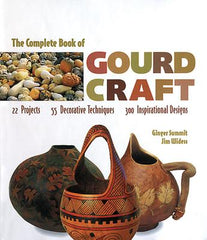 The Complete Book of Gourd Craft by Ginger Summit & Jim Widess